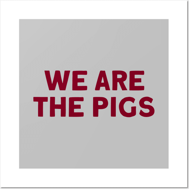 We Are The Pigs, burgundy Wall Art by Perezzzoso